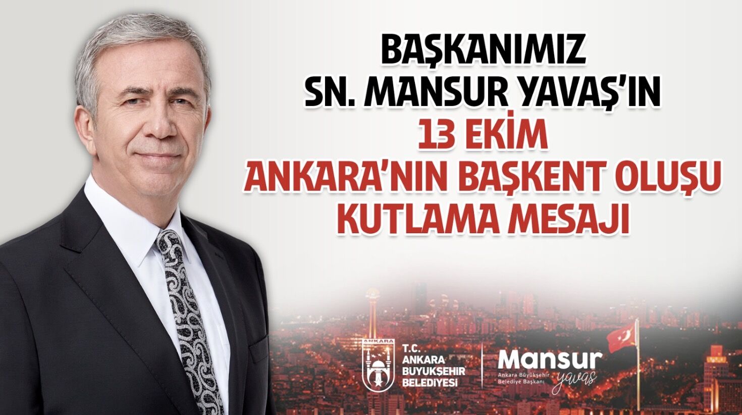 ANKARA BÜYÜKŞEHİR BELEDİYE BAŞKANI MANSUR YAVAŞ’IN ANKARA’NIN BAŞKENT OLUŞUNUN 103. YIL DÖNÜMÜ MESAJI