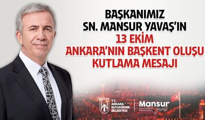 ANKARA BÜYÜKŞEHİR BELEDİYE BAŞKANI MANSUR YAVAŞ’IN ANKARA’NIN BAŞKENT OLUŞUNUN 103. YIL DÖNÜMÜ MESAJI