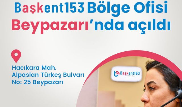 Başkent153 Bölge Ofisi Beypazarı’na Açıldı